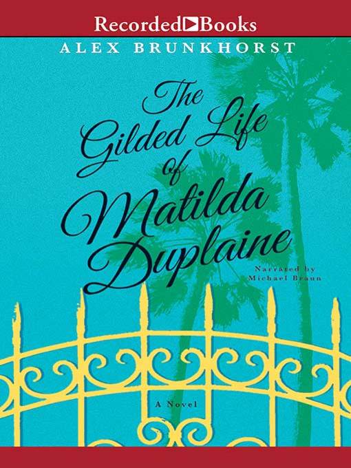 Title details for The Gilded Life of Matilda Duplaine by Alex Brunkhorst - Available